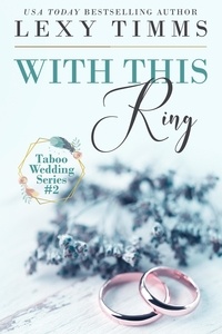  Lexy Timms - With This Ring - Taboo Wedding Series, #2.