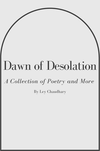  Ley Chaudhary - Dawn of Desolation - Poetic Expression, #1.