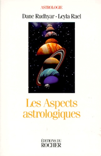 Leyla Rael et Dane Rudhyar - Les Aspects Astrologiques. Une Approche Basee Sur Le Processus.