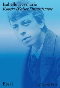Robert Walser, l'insaisissable