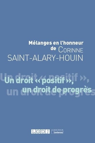 Mélanges en l'honneur de Corinne Saint-Alary-Houin. Un droit "positif", un droit de progrès