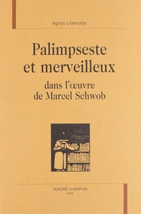 Palimpseste Et Merveilleux Dans L'Oeuvre De Marcel Schwob