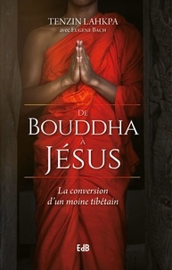 Lhkapa Tenzin - De Bouddha à Jésus - La conversion d'un moine tibétain.