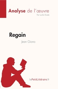 Lhoste Lucile - Analyse de l'œuvre  : Regain de Jean Giono (Fiche de lecture) - Analyse complète et résumé détaillé de l'oeuvre.
