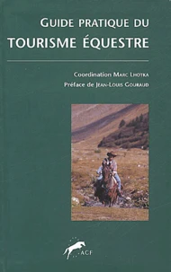 Guide pratique du tourisme équestre à l'usage des cavaliers et des accompagnateurs