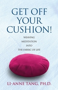  Li-Anne Tang - Get Off Your Cushion: Weaving Meditation into the Fabric of Life.