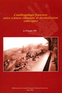 Li-Chuan Tai - L'anthropologie française entre sciences coloniales et décolonisation (1880-1960).