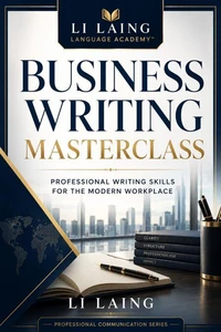 Business Writing Masterclass - Professional Writing Skills for the Modern Workplace