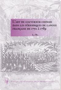Li Ma - L'art de gouverner chinois dans les périodiques de langue française de 1750 à 1789.