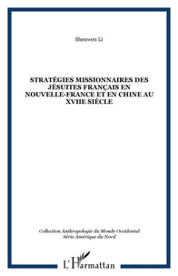 Stratégies missionnaires des jésuites français en Nouvelle-France et en Chine au XVIIe siècle