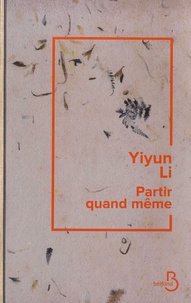 Li Yiyun - Partir quand même.