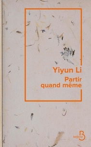 Li Yiyun - Partir quand même.