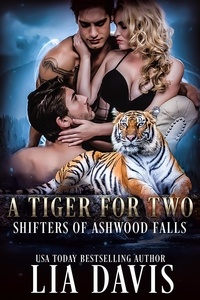  Lia Davis - A Tiger for Two - Shifters of Ashwood Falls, #12.