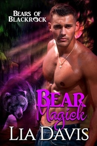  Lia Davis - Bear Magick (An Ashwood Falls World Novella) - Bears of Blackrock, #2.