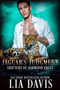  Lia Davis - Jaguar's Judgment - Shifters of Ashwood Falls, #9.