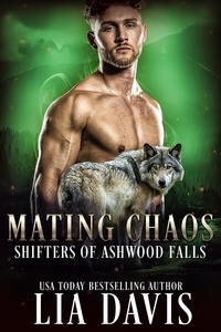  Lia Davis - Mating Chaos - Shifters of Ashwood Falls, #11.
