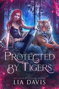 Téléchargement gratuit d'ebooks pdf téléchargeables Protected by Tigers par Lia Davis