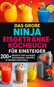 Das große Ninja Eisgetränke-Kochbuch für Einsteiger[FARBAUSGABE]