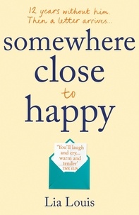 Lia Louis - Somewhere Close to Happy - The heart-warming, laugh-out-loud debut of the year.