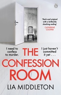 Lia Middleton - The Confession Room - The jaw-dropping and twisty new thriller: If you have a secret, they’ll find you ….