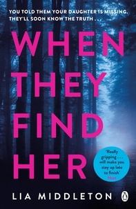 Lia Middleton - When They Find Her - An unputdownable thriller with a twist that will take your breath away.