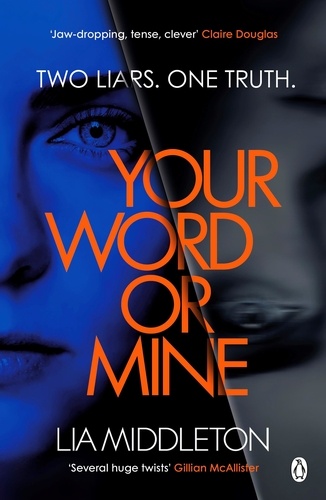 Lia Middleton - Your Word Or Mine - A shockingly twisty, gripping psychological thriller.
