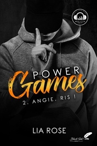 Lia Rose - Power Games Tome 2 : Angie, ris !.