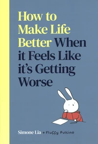 How to Make Life Better When it Feels Like it's Getting Worse