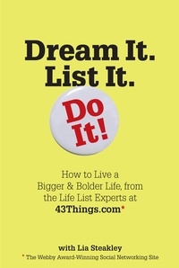 Lia Steakley - Dream It. List It. Do It! - How to Live a Bigger &amp; Bolder Life, from the Life List Experts at 43Things.com.