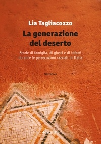 Lia Tagliacozzo - La generazione del deserto - Storie di famiglia, di giusti e di infami durante le persecuzioni razziali in Italia.