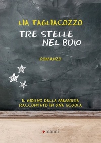 Lia Tagliacozzo - Tre stelle nel buio - Il Giorno della memoria raccontato in una scuola.