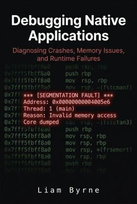 Debugging Native Applications: Diagnosing Crashes, Memory Issues, and Runtime Failures