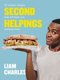 Liam Charles - Liam Charles Second Helpings - 70 wicked recipes that will leave you wanting more.