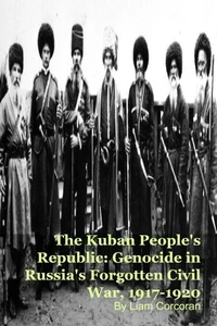 The Kuban People's Republic: Genocide in Russia's Forgotten Civil War, 1917-1920