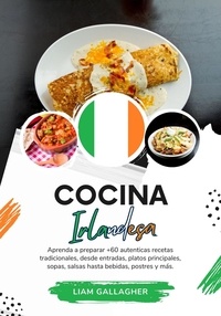 Liam Gallagher - Cocina Irlandesa: Aprenda a Preparar +60 Auténticas Recetas Tradicionales, desde Entradas, Platos Principales, Sopas, Salsas hasta Bebidas, Postres y más - Sabores del Mundo: Un Viaje Culinario.