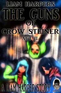 The Guns of Crow Steiner: Act 2.