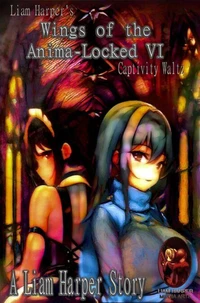 Wings of the Anima-Locked VI: Captivity Waltz.