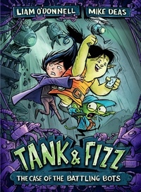 Liam O'Donnell et Mike Deas - Tank &amp; Fizz: The Case of the Battling Bots.