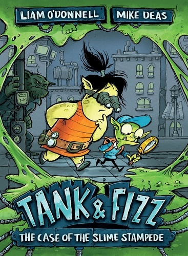 Liam O'Donnell et Mike Deas - Tank &amp; Fizz: The Case of the Slime Stampede.