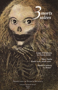 Liam O'Flaherty et Mary Lavin - Trois morts salées - La femme fardée ; Tombe verte, tombe noire ; Le retour.