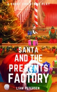  Liam Petersen - Santa and the Presents Factory - Short Christmas Plays.