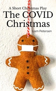  Liam Petersen - The COVID Christmas - Short Christmas Plays, #1.