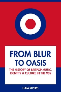 From Blur to Oasis: The History of Britpop Music, Identity and Culture in the 90s