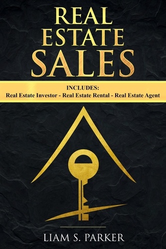  Liam S. Parker - Real Estate Sales: 3 Manuscripts - Real Estate Investor, Real Estate Rental, Real Estate Agent - Real Estate Revolution.