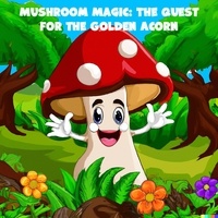  Liam Walker - Mushroom Magic: The Quest for the Golden Acorn - Mushroom Magic, #1.