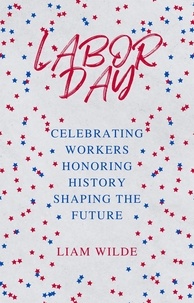  Liam Wilde - Labor Day: Celebrating Workers, Honoring History, Shaping the Future.