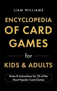 Encyclopedia of Card Games for Kids & Adults: Rules & Instructions for 25 of the Most Popular Card Games
