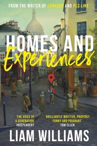 Liam Williams - Homes and Experiences - From the writer of hit BBC shows Ladhood and Pls Like.