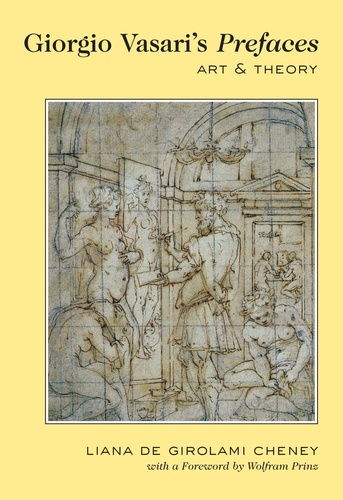 Liana de girolami Cheney - Giorgio Vasari’s «Prefaces» - Art and Theory- With a foreword by Wolfram Prinz.
