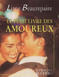 Liane Beaurepaire - Le Petit Livre des amoureux.